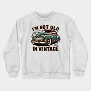 I'm Not Old I'm a Classic Crewneck Sweatshirt